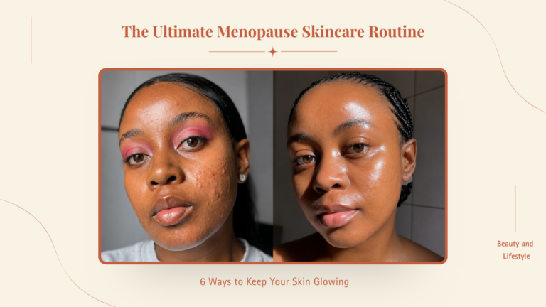 The Ultimate Menopause Skincare Routine: 6 Ways to Keep Your Skin Glowing