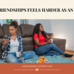 Why Friendships Feel Harder as an Adult
