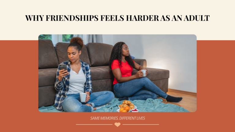 Why Friendships Feel Harder as an Adult