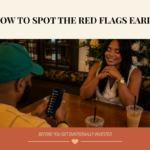 How to Spot the Red Flags Early (So He Doesn’t Waste Your Time)
