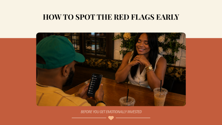 How to Spot the Red Flags Early (So He Doesn’t Waste Your Time)