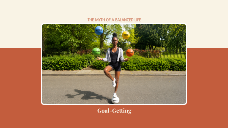 Goal-getting: The Myth Of A “Balanced Life”