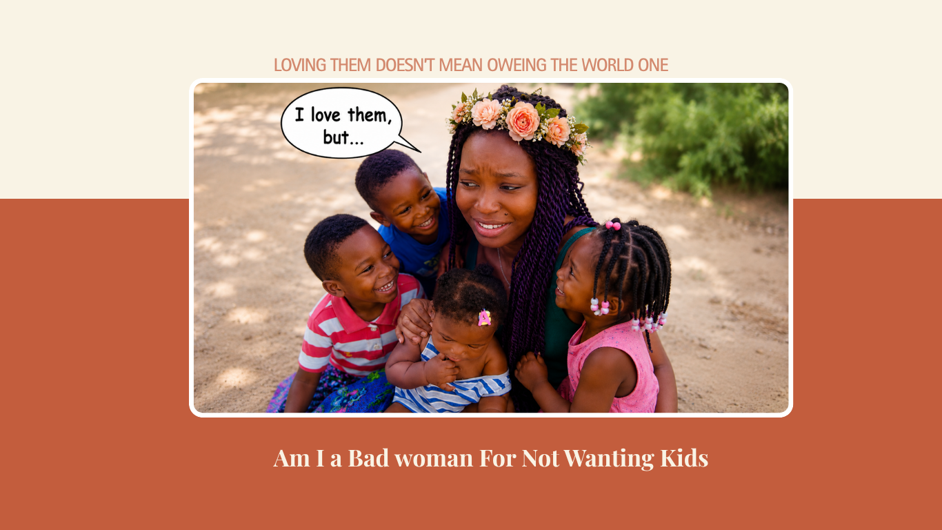 Am I a Bad Woman For Not Wanting Kids?