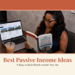 Best Passive Income Ideas: 5 Ways to Build Wealth Outside Your Job