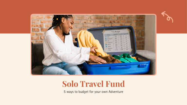 Solo Travel Fund: 5 Ways to Budget for Your Own Adventure