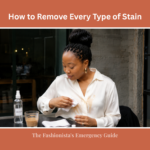 How to Remove Every Type of Stain: The Fashionista’s Emergency Guide