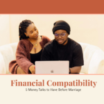Financial Compatibility: 5 Money Talks to Have Before Marriage